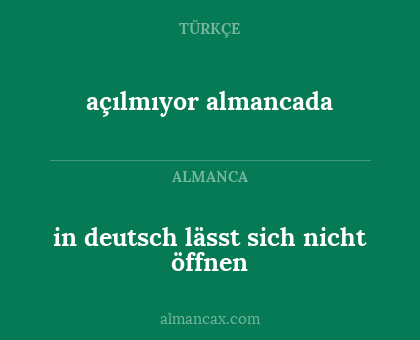 in deutsch lässt sich nicht öffnen - açılmıyor almancada