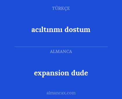 acıltınmı dostum - expansion dude
