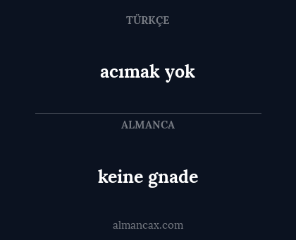 keine gnade - acımak yok