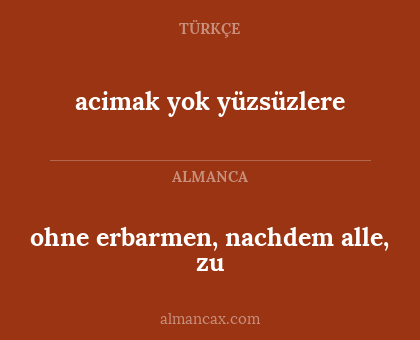 acimak yok yüzsüzlere - ohne erbarmen, nachdem alle, zu