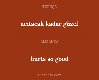 acıtacak kadar güzel - hurts so good