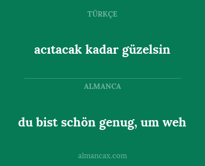 acıtacak kadar güzelsin - du bist schön genug, um weh