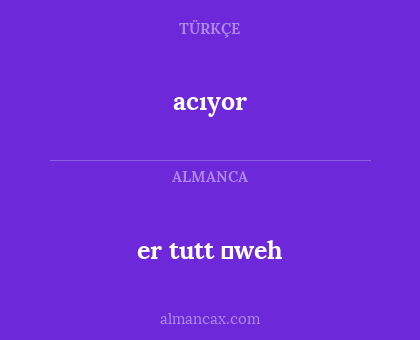 acıyor - er tutt ​weh