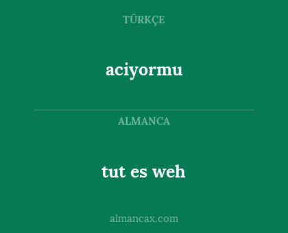aciyormu - tut es weh