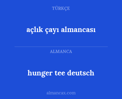 hunger tee deutsch - açlık çayı almancası