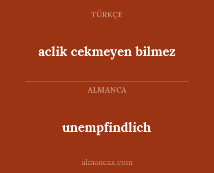 unempfindlich - aclik cekmeyen bilmez