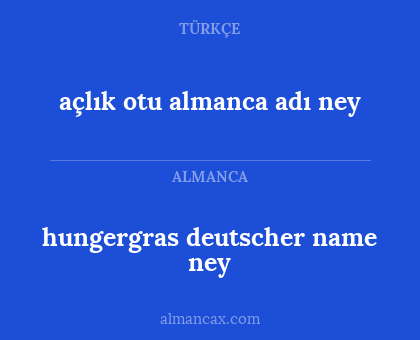 hungergras deutscher name ney - açlık otu almanca adı ney