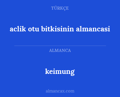 keimung - aclik otu bitkisinin almancasi
