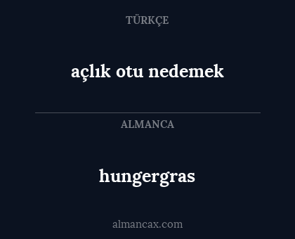 hungergras - açlık otu 
nedemek