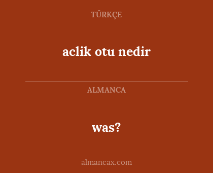 was? - aclik otu nedir