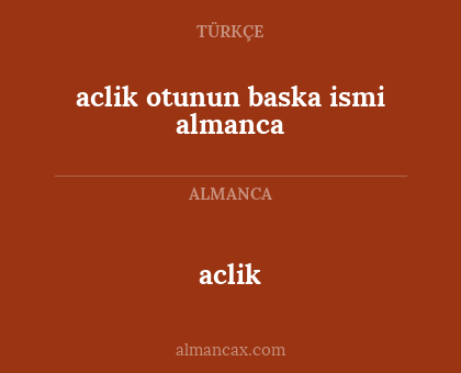 aclik otunun baska ismi almanca - aclik