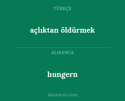 hungern - açlıktan öldürmek