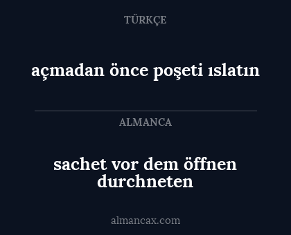açmadan önce poşeti ıslatın - sachet vor dem öffnen durchneten