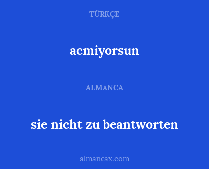 acmiyorsun - sie nicht zu beantworten