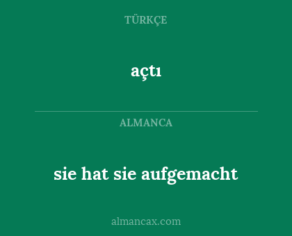 açtı - sie hat sie aufgemacht