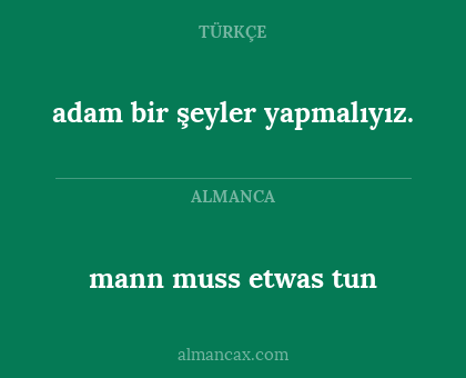 mann muss etwas tun - adam bir şeyler yapmalıyız.