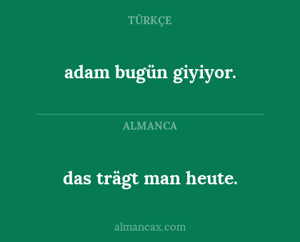das trägt man heute. - adam bugün giyiyor.