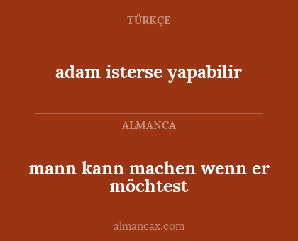 adam isterse yapabilir - mann kann machen wenn er möchtest