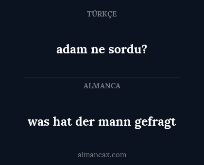 was hat der mann gefragt - adam ne sordu?