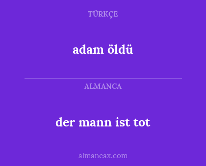 der mann ist tot - adam öldü