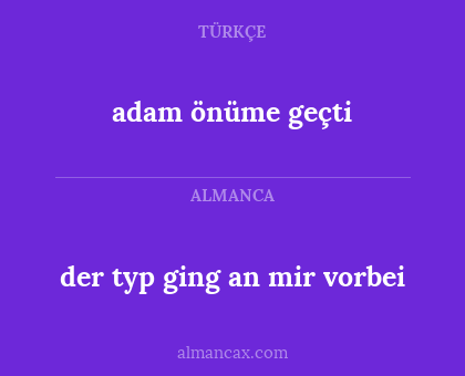 adam önüme geçti - der typ ging an mir vorbei