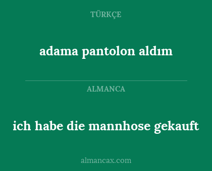 adama pantolon aldım - ich habe die mannhose gekauft
