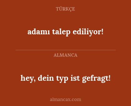adamı talep ediliyor! - hey, dein typ ist gefragt!