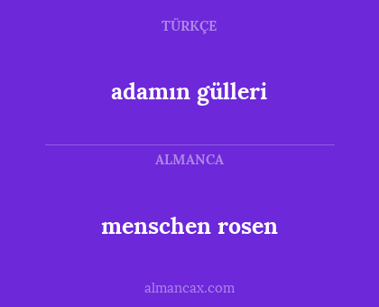 adamın gülleri - menschen rosen