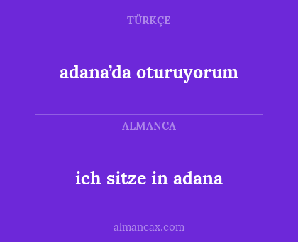 adana’da oturuyorum - ich sitze in adana