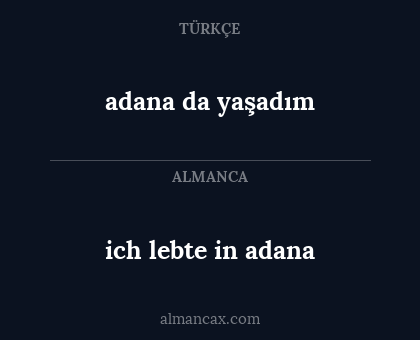 ich lebte in adana - adana da yaşadım