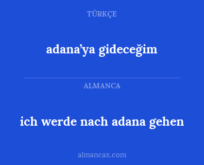 ich werde nach adana gehen - adana’ya gideceğim