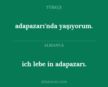 adapazarı'nda yaşıyorum. - ich lebe in adapazarı.