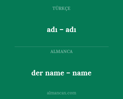adı – adı - der name – name