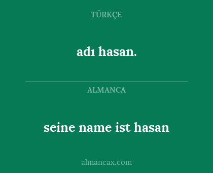 seine name ist hasan - adı hasan.