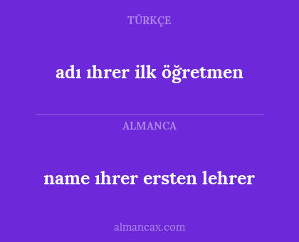 name ıhrer ersten lehrer - adı ıhrer ilk öğretmen