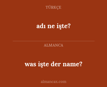 adı ne işte? - was işte der name?