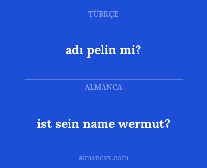 adı pelin mi? - ist sein name wermut?