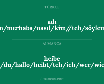 adı /sen/merhaba/nasıl/kim//teh/söylemem - heibe /du/hallo/heibt/teh/ich/wer/wie