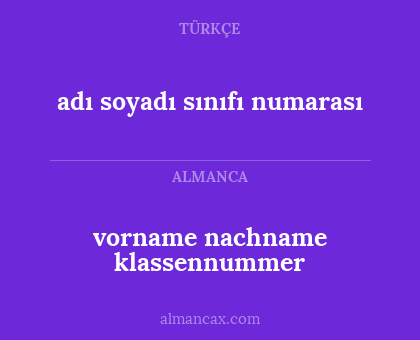 adı 
soyadı
sınıfı
numarası - vorname nachname klassennummer