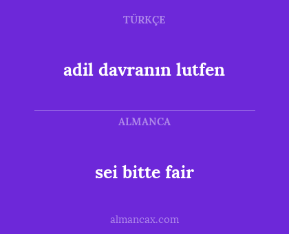 sei bitte fair - adil davranın lutfen