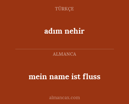 adım nehir - mein name ist fluss