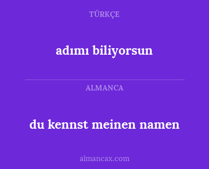 adımı biliyorsun - du kennst meinen namen