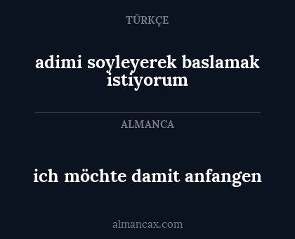 ich möchte damit anfangen - adimi soyleyerek baslamak istiyorum