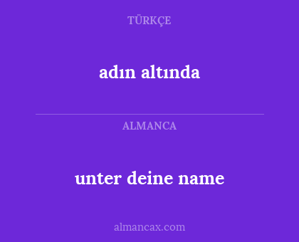 unter deine name - adın altında