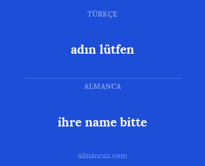 adın lütfen - ihre name bitte