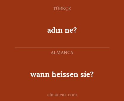 wann heissen sie? - adın ne?