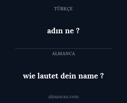 wie lautet dein name ? - adın ne ?