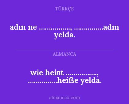 wie heiβt ……………., ……………heiße yelda. - adın ne ……………., ……………adın yelda.