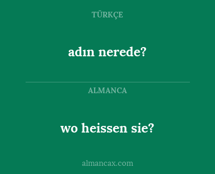adın nerede? - wo heissen sie?