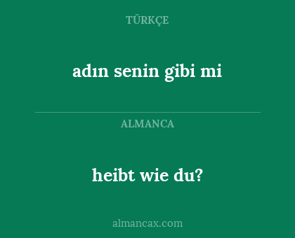 heibt wie du? - adın senin gibi mi